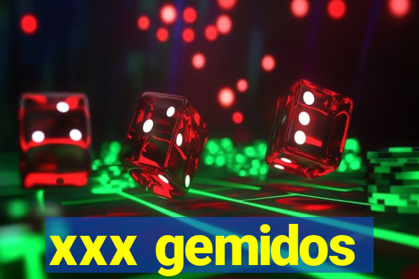 xxx gemidos